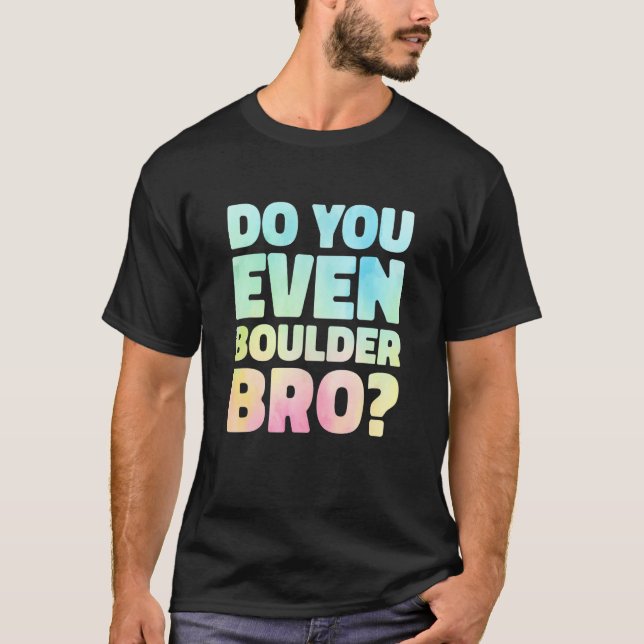 T-shirt Do You Even Boulder Bro Rock Climbing Bouldering C (Devant)