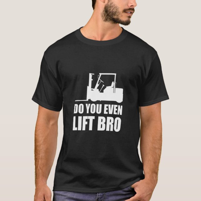 T-shirt Do You Even Lift Bro Forklift Driver_2 (Devant)