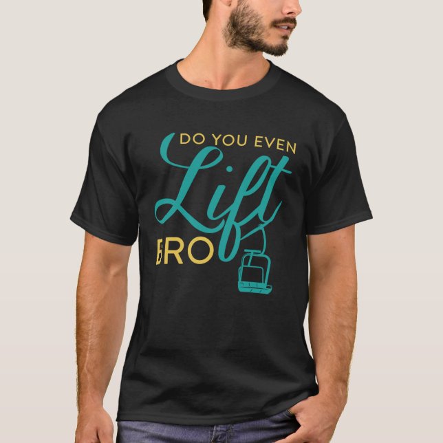 T-shirt Do You Even Lift Bro  Ski Vacation Holiday (Devant)