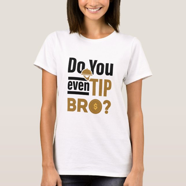 T-shirt Do You Even Tip Bro Funny Waitress Waiter (Devant)