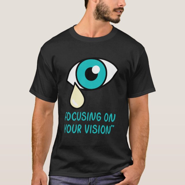 T-shirt Docteur ophtalmologique, Se concentrer sur votre v (Devant)