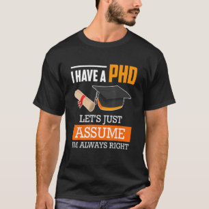 T-shirt Docteur, supposons que j'ai toujours raison Ph.D_