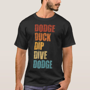 T-shirt Dodge Duck Dip Dive Dodge Funny Dodgeball os ani