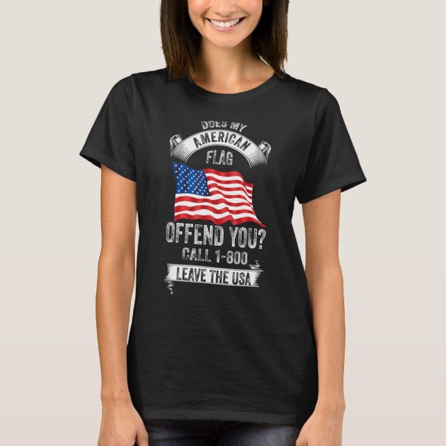 T-shirt Does My American Flag Offend You Call 1-800 Leave  (Devant)