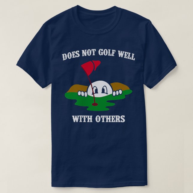 T-shirt Does Not Golf Well With Others Left Chest Love Gol (Design devant)