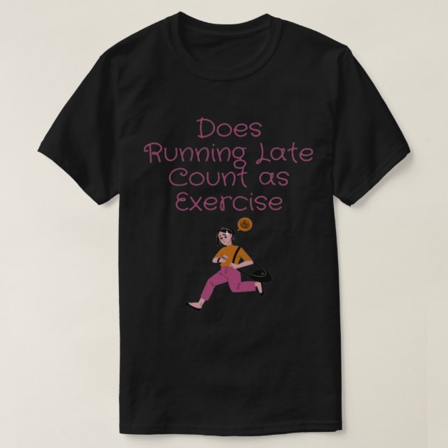 T-shirt Does Running Late Count as Exercise women (Design devant)