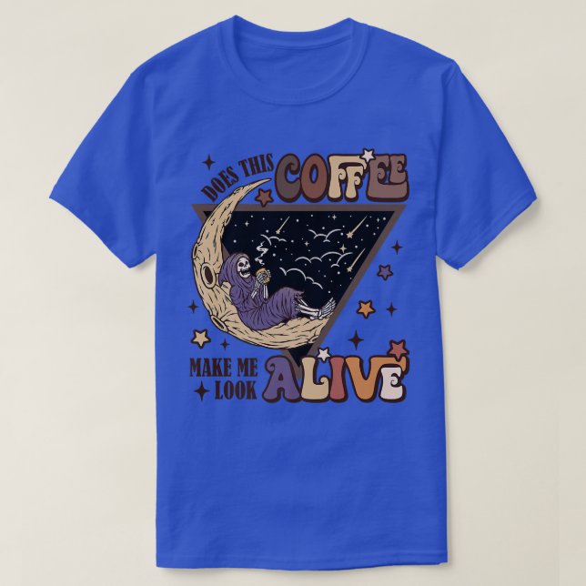 T-shirt Does This Coffee Make Me Look Alive Coffee Lover H (Design devant)