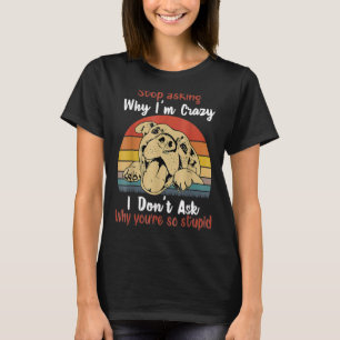 T-shirt Dog Stop Demander pourquoi je suis fou Retro Vinta