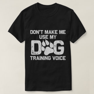 T-shirt Dog Training Voice Funny Quote