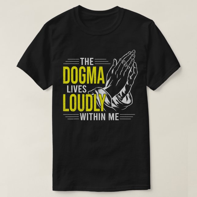 T-shirt Dogma Lives Loudly Within Me Christian Gift for Be (Design devant)