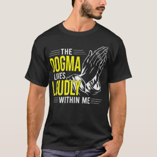 T-shirt Dogma Lives Loudly Within Me Christian Gift for Be