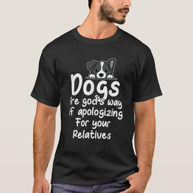 T-shirt Dogs Are God s Way Of Apologizing For Your Relativ (Devant)