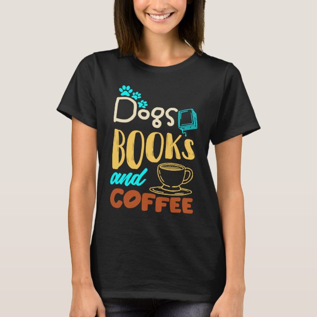 T-shirt Dogs Books And Coffee  Coffee Drinker Book Nerds (Devant)