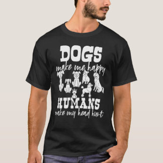 T-shirt Dogs Make Me Happy Humans Make My Head Hurt