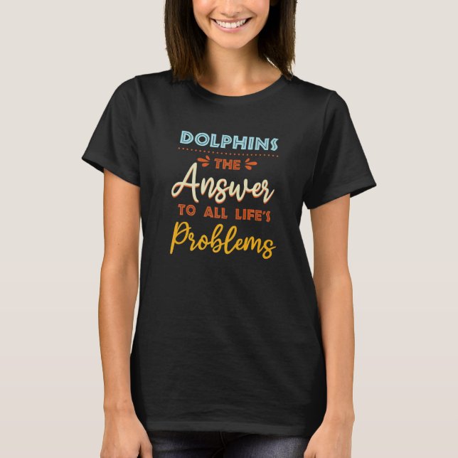 T-shirt Dolphins Answer To All Problems  Animal Meme Humor (Devant)