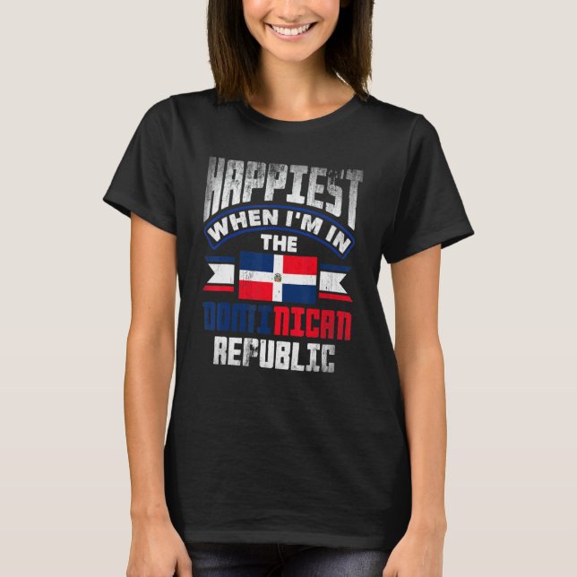T-shirt Dominican Happiest When Im In The Dominican Republ (Devant)