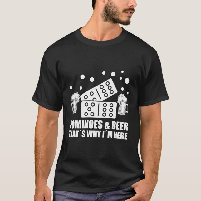 T-shirt Dominos Et Beer Tâ'S Pourquoi Iâ'M Ici Domino (Devant)