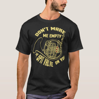 T-shirt Don&39;t Make Me Empty Spit Valve Valve French Hor