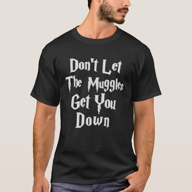 T-shirt Don let muggles get you down quote (Devant)