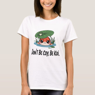 T-shirt Don’t Be Coy, Be Koi – Cute Chibi Koi Fish