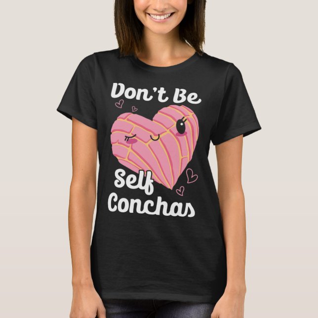 T-shirt Don t Be Self Conchas Pan Dulce Latina Mexican Muj (Devant)