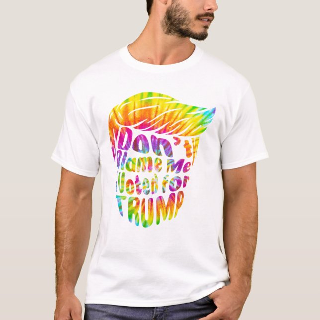 T-shirt Don t Blame Me I Voted for Trump (Devant)