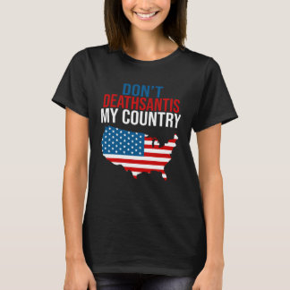 T-shirt Don t DeathSantis My Country  Patriotic Anti DeSan