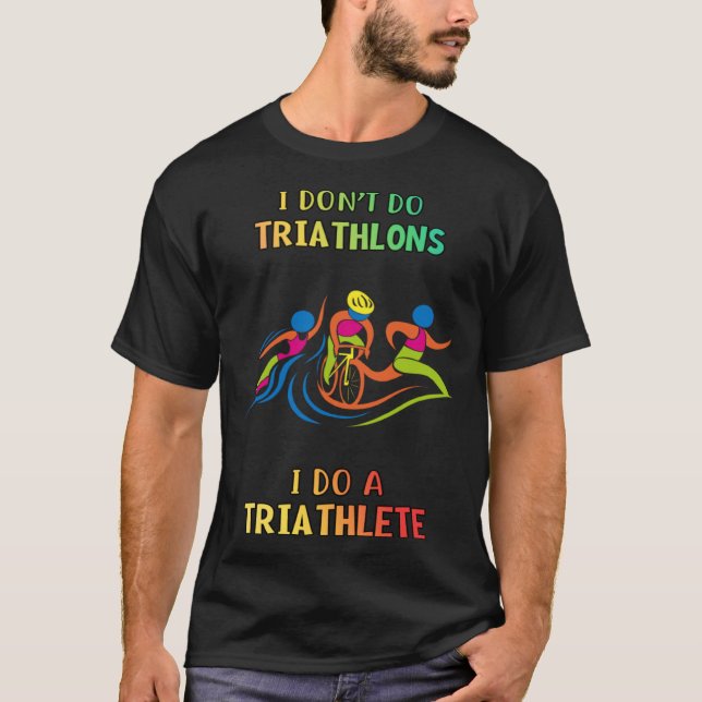 T-shirt Don t Do Triathlons I Do Triathlete  Humorous (Devant)