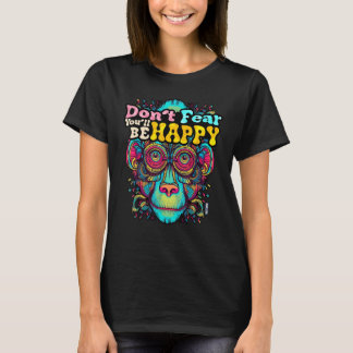 T-shirt Don t fear You ll be HAPPY Wise Monkey Word Happy