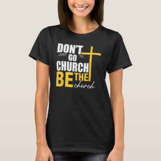 T-shirt Don t Just Go To Church Be The Church