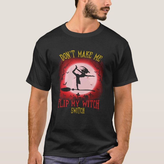 T-shirt Don t Make Me Flip My Witch Switch Spooky Hallowee (Devant)