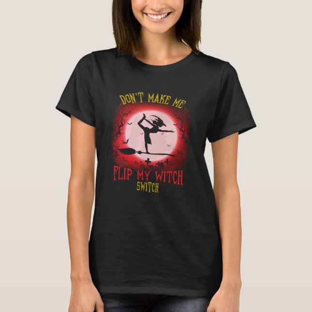 T-shirt Don t Make Me Flip My Witch Switch Spooky Hallowee (Devant)