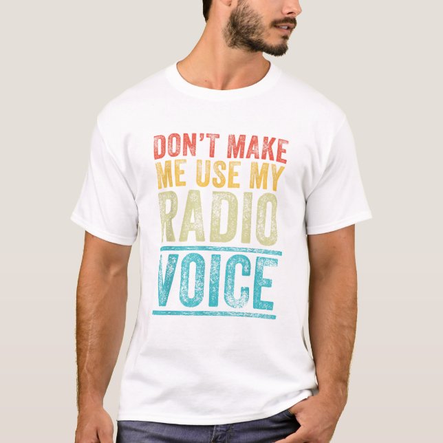 T-shirt Don t Make Me Use My Radio Voice (Devant)