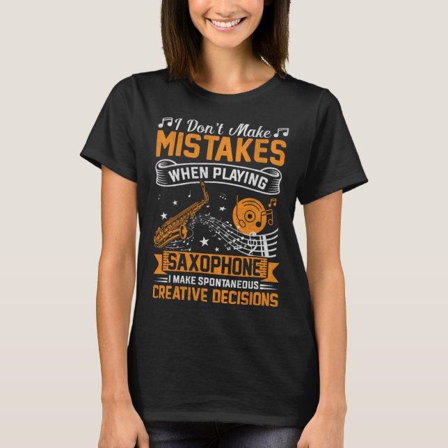 T-shirt Don t Make Mistakes Playing Saxophone Creative Dec (Devant)
