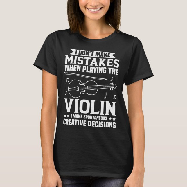 T-shirt Don t Make Mistakes Playing Violin Creative Decisi (Devant)