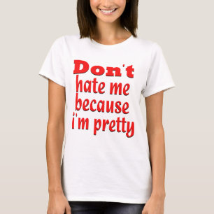 T-shirt Don '' t me détestent parce que je suis joli