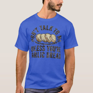 T-shirt Don’t Talk To Me Unless You’re Garlic Bread Funny