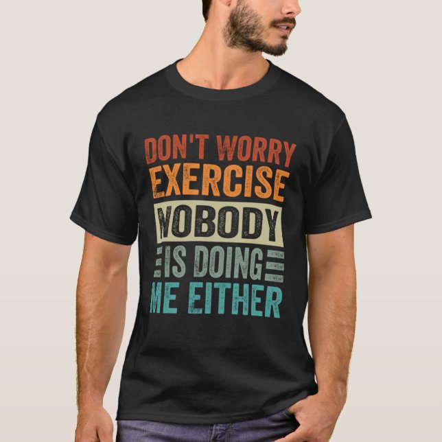 T-shirt Don t Worry Exercise  Nobody Is Doing Me Either (Devant)