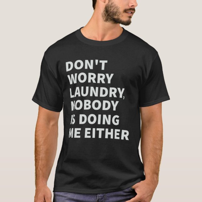 T-shirt Don t Worry Laundry  Nobody Is Doing Me Either (Devant)