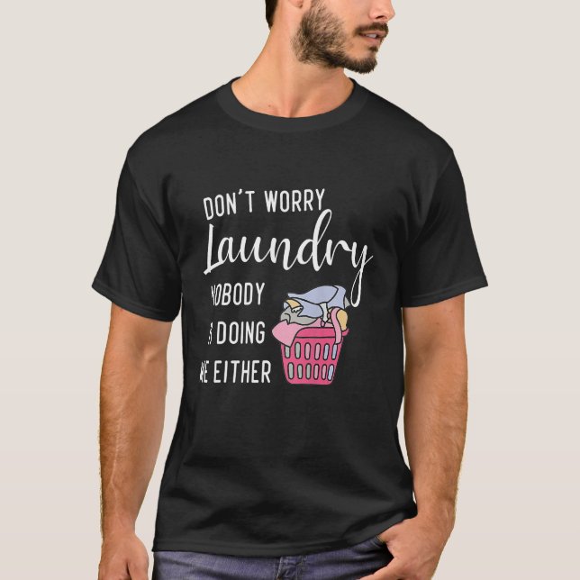 T-shirt Don t Worry Laundry Nobody s Doing Me Either (Devant)
