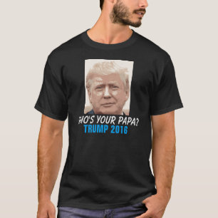 T-shirt Donald Trump 2016 drôle, qui est votre papa ?