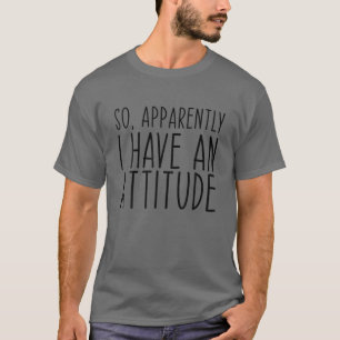 T-shirt Donc Apparemment J'Ai Une Attitude Drôle Sarcastiq