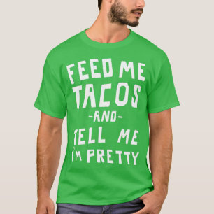 T-shirt Donne-moi des tacos et dis-moi que je suis jolie