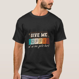 T-shirt Donne-moi du café et personne ne se fait blesser