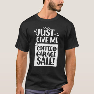T-shirt Donne-Moi Juste Du Café Et Un Vendeur De Garage