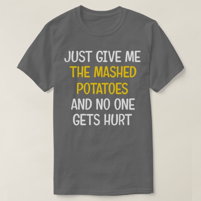 T-shirt Donne-Moi Juste Les Pommes De Terre Machées Drôle  (Design devant)