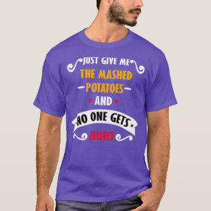 T-shirt Donne-Moi Juste Les Pommes De Terre Machées Drôle