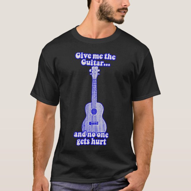 T-shirt Donne-moi la guitare et personne ne se fait blesse (Devant)