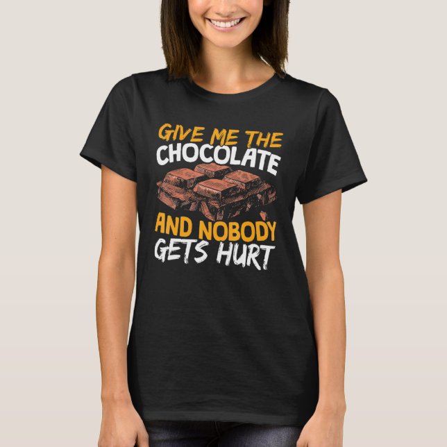 T-shirt Donne-Moi Le Chocolat Et Personne Ne Se Fait Bless (Devant)