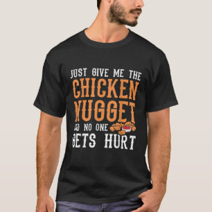 T-shirt Donne-Moi Le Poulet Nugget Et Personne Ne Se Fait 